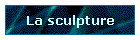 La sculpture